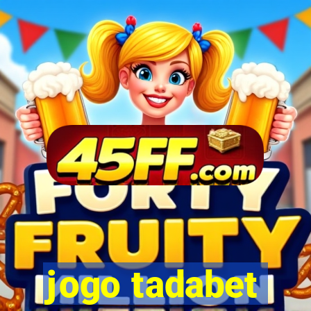 jogo tadabet